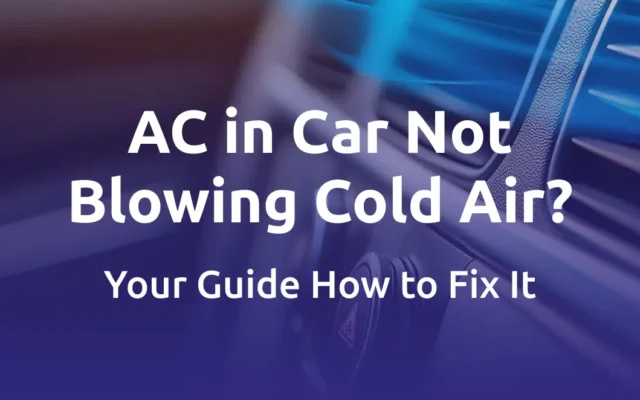 AC in Car Not Blowing Cold Air? Your Guide How to Fix It