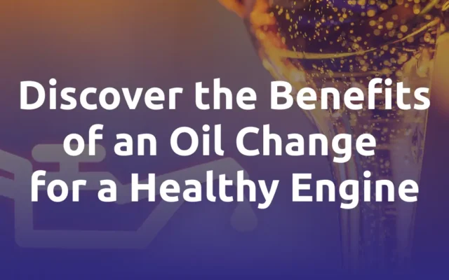 Discover the Benefits of an Oil Change for a Healthy Engine