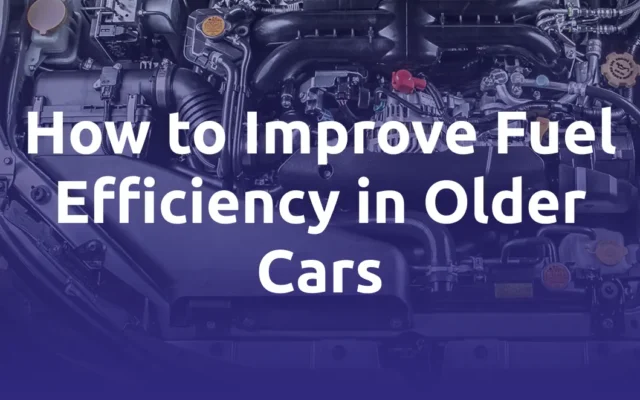 How to Improve Fuel Efficiency in Older Cars