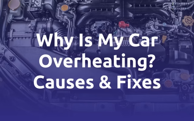 Why Is My Car Overheating. Causes & Fixes