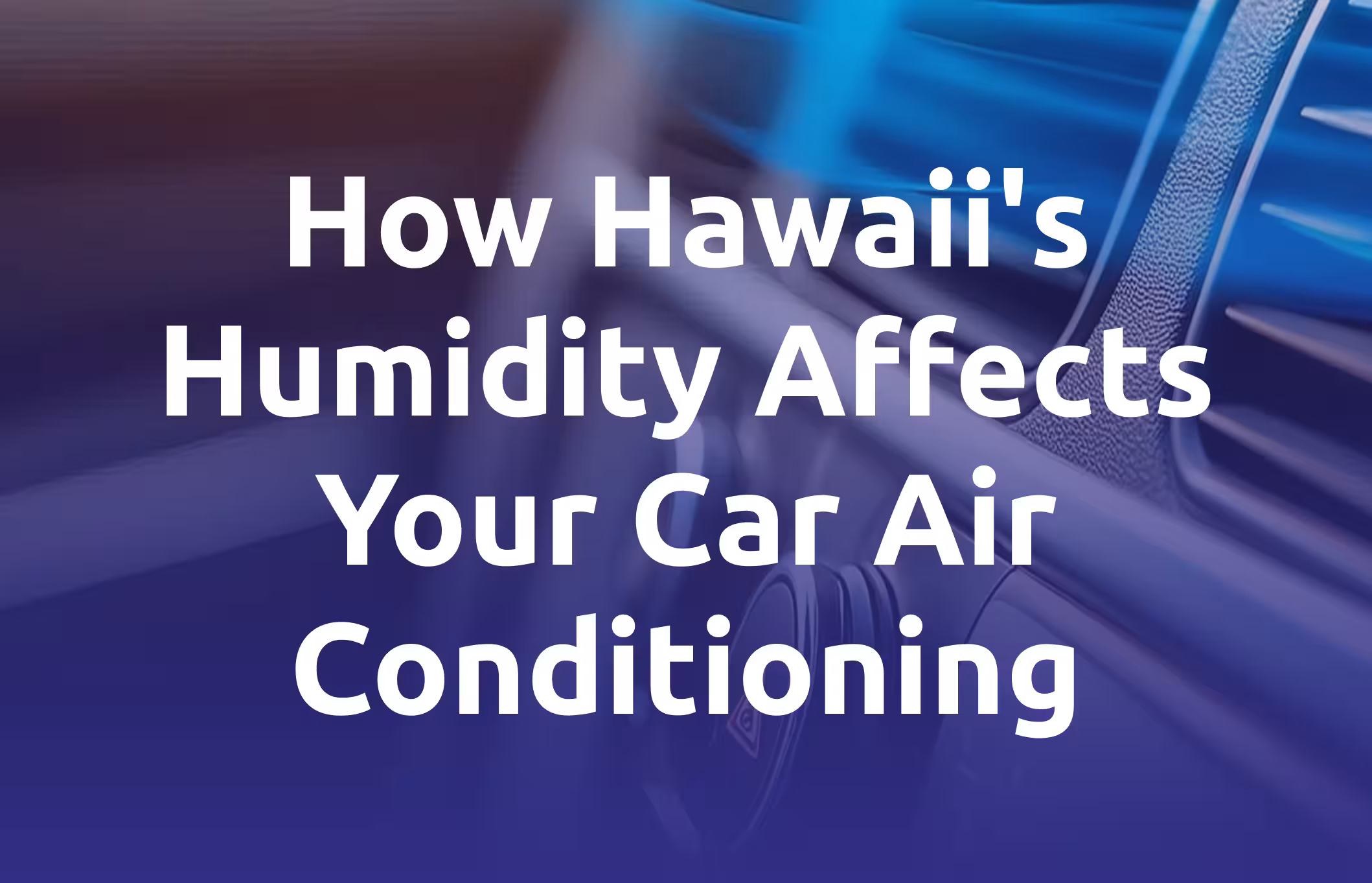 How Hawaii's Humidity Affects Your Car Air Conditioning