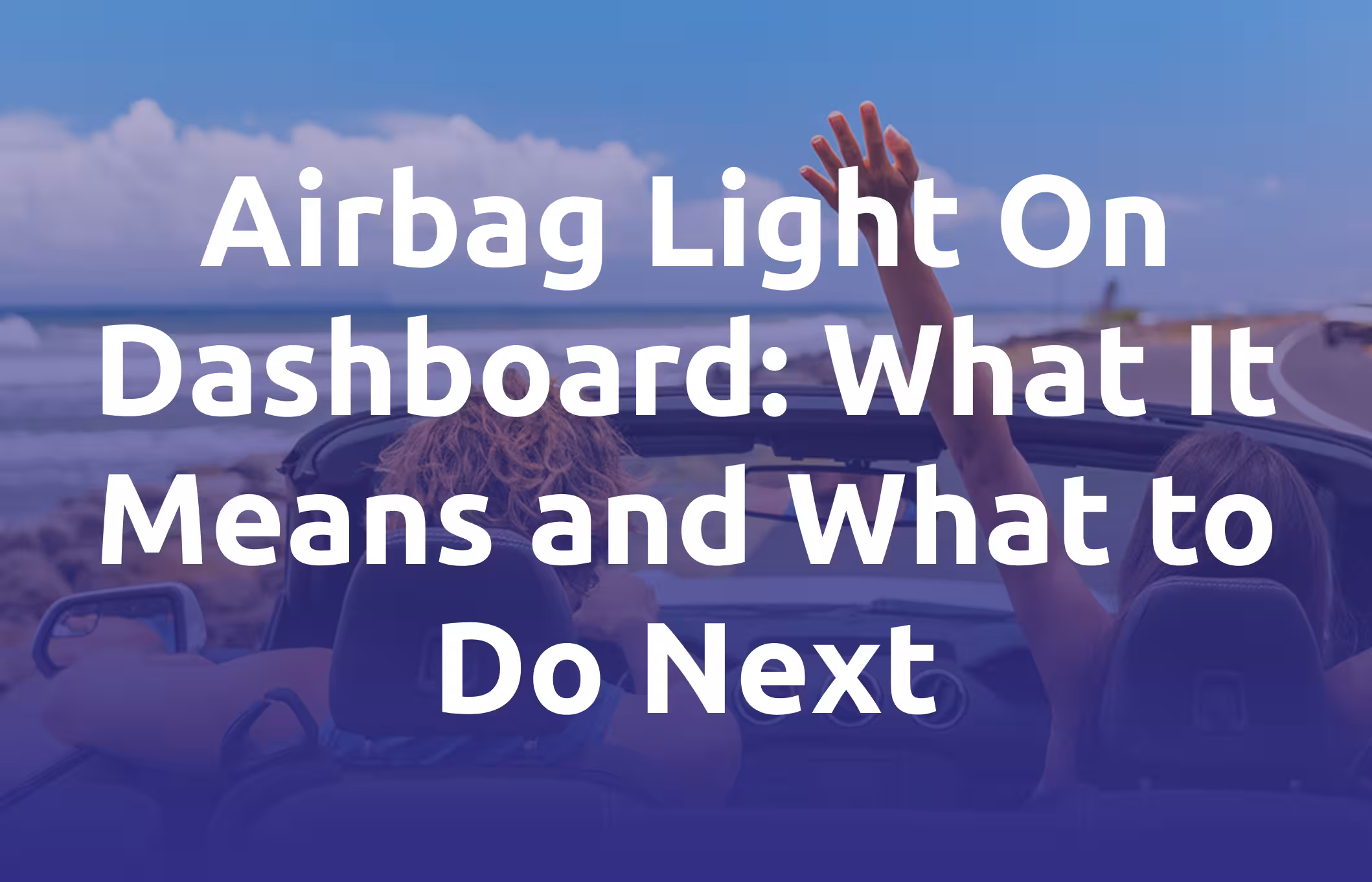Airbag Light On Dashboard: What It Means and What to Do Next