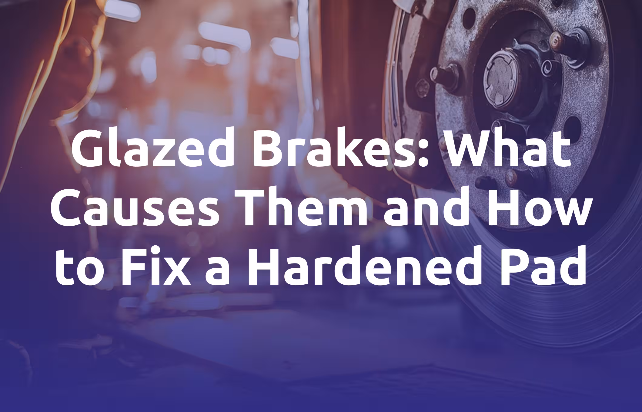 Glazed Brakes: What Causes Them and How to Fix a Hardened Pad